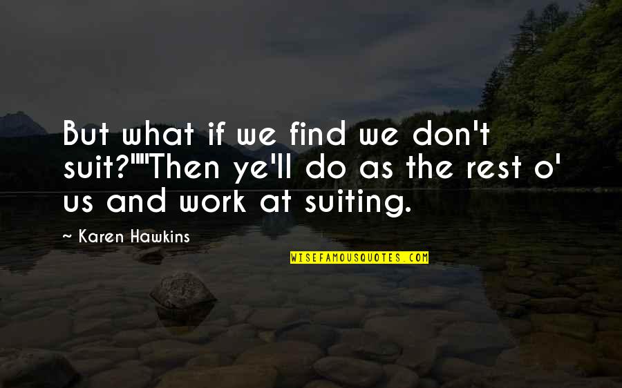Dejaselo Quotes By Karen Hawkins: But what if we find we don't suit?""Then