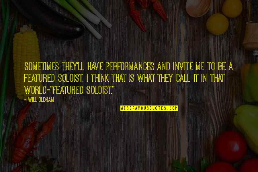 Dejaselo Quotes By Will Oldham: Sometimes they'll have performances and invite me to