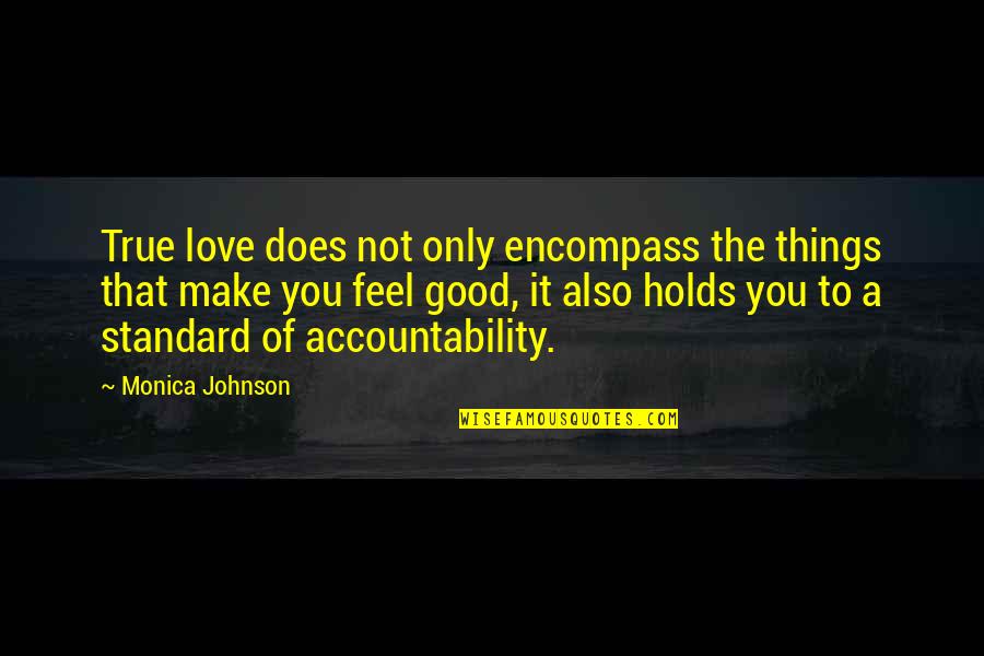 Dejdar Sisak Quotes By Monica Johnson: True love does not only encompass the things Dejdar Sisak Quotes By Monica Johnson: True love does not only encompass the things