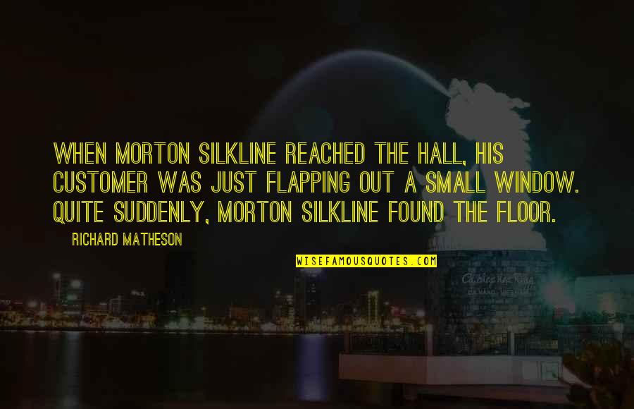Dejean Deterville Quotes By Richard Matheson: When Morton Silkline reached the hall, his customer