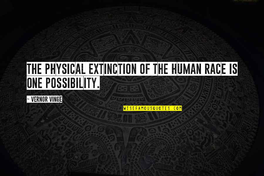 Dejean Deterville Quotes By Vernor Vinge: The physical extinction of the human race is