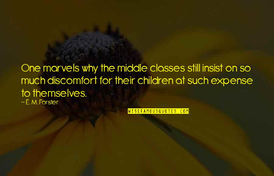 Dejeanul Quotes By E. M. Forster: One marvels why the middle classes still insist Dejeanul Quotes By E. M. Forster: One marvels why the middle classes still insist