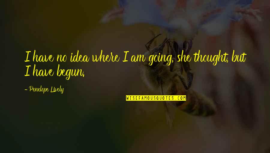 Dejected Friendship Quotes By Penelope Lively: I have no idea where I am going,