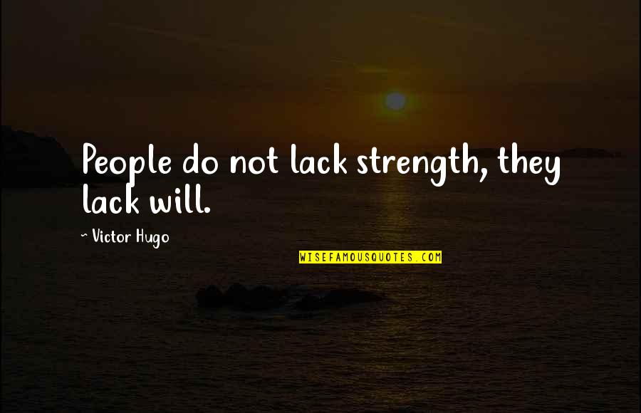 Dejected Friendship Quotes By Victor Hugo: People do not lack strength, they lack will.