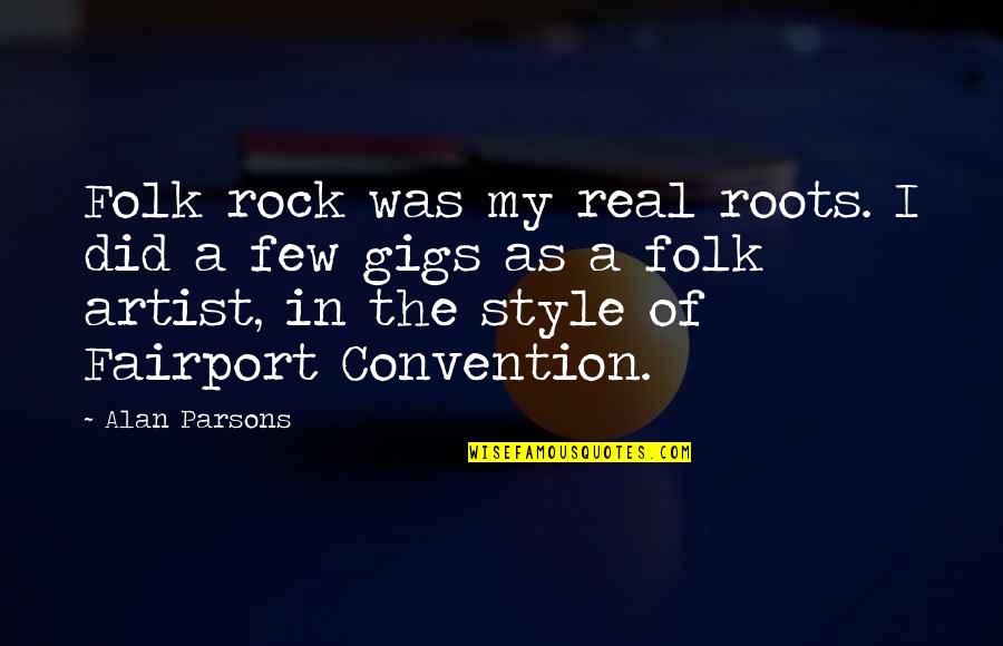 Dejemos De Criticar Quotes By Alan Parsons: Folk rock was my real roots. I did