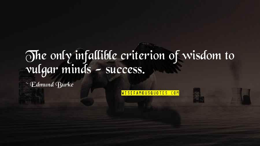 Dejeneratif Quotes By Edmund Burke: The only infallible criterion of wisdom to vulgar