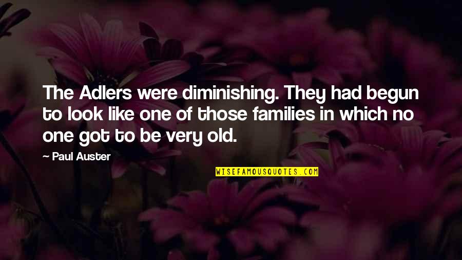 Dejenme Llorar Quotes By Paul Auster: The Adlers were diminishing. They had begun to