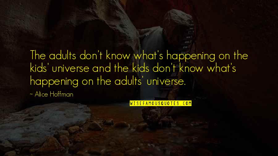 Dejero Quotes By Alice Hoffman: The adults don't know what's happening on the Dejero Quotes By Alice Hoffman: The adults don't know what's happening on the