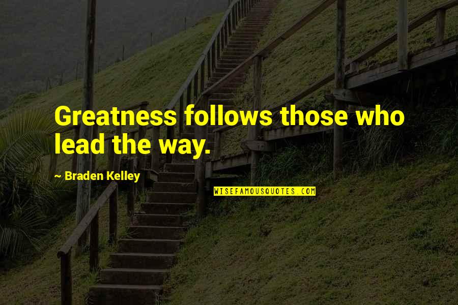 Dejesus Gina Quotes By Braden Kelley: Greatness follows those who lead the way.