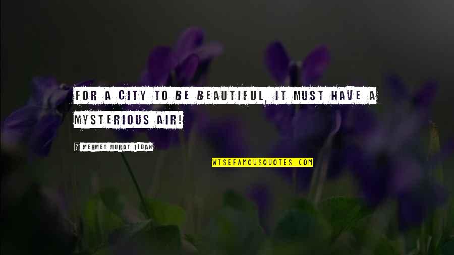 Dejesus Gina Quotes By Mehmet Murat Ildan: For a city to be beautiful, it must