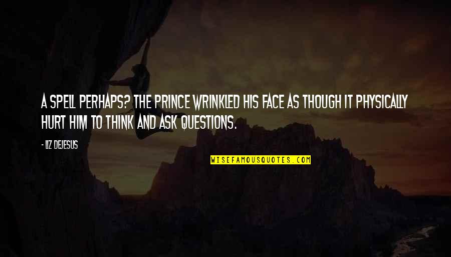 Dejesus Quotes By Liz DeJesus: A spell perhaps? The prince wrinkled his face Dejesus Quotes By Liz DeJesus: A spell perhaps? The prince wrinkled his face