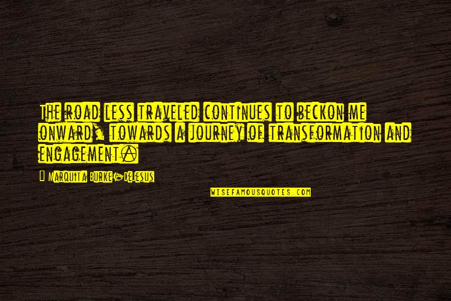 Dejesus Quotes By Marquita Burke-DeJesus: The road less traveled continues to beckon me Dejesus Quotes By Marquita Burke-DeJesus: The road less traveled continues to beckon me