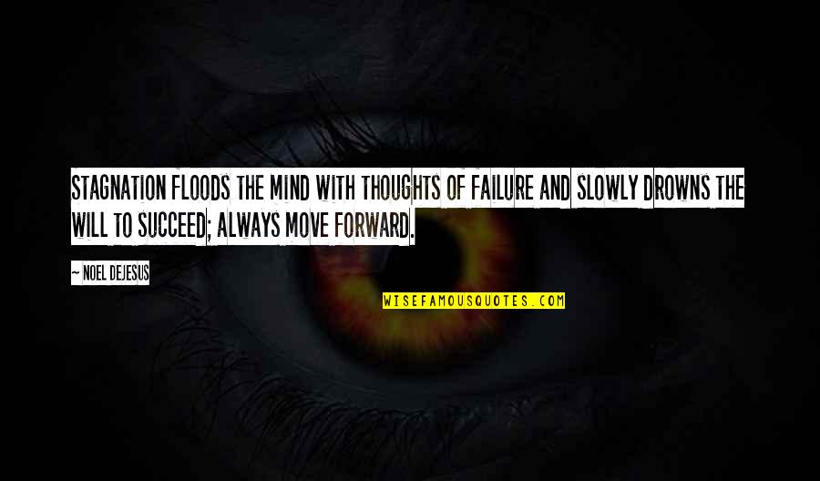 Dejesus Quotes By Noel DeJesus: Stagnation floods the mind with thoughts of failure Dejesus Quotes By Noel DeJesus: Stagnation floods the mind with thoughts of failure