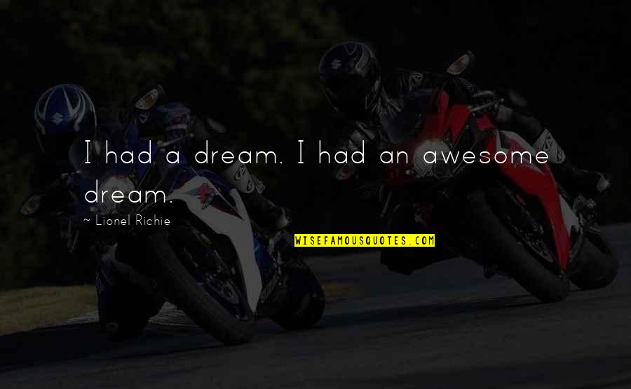 Dejeuner Quotes By Lionel Richie: I had a dream. I had an awesome Dejeuner Quotes By Lionel Richie: I had a dream. I had an awesome