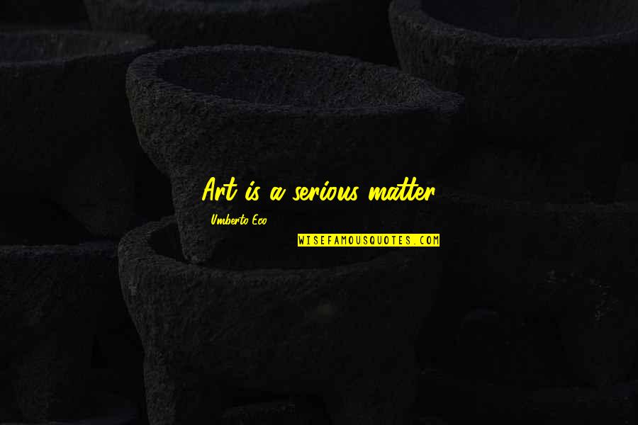 Deji Adeyanju Quotes By Umberto Eco: Art is a serious matter Deji Adeyanju Quotes By Umberto Eco: Art is a serious matter
