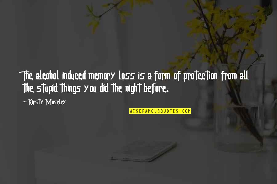 Dejima Kanae Quotes By Kirsty Moseley: The alcohol induced memory loss is a form
