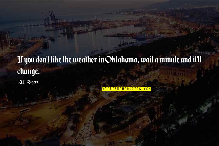 Dejima Kanae Quotes By Will Rogers: If you don't like the weather in Oklahoma,
