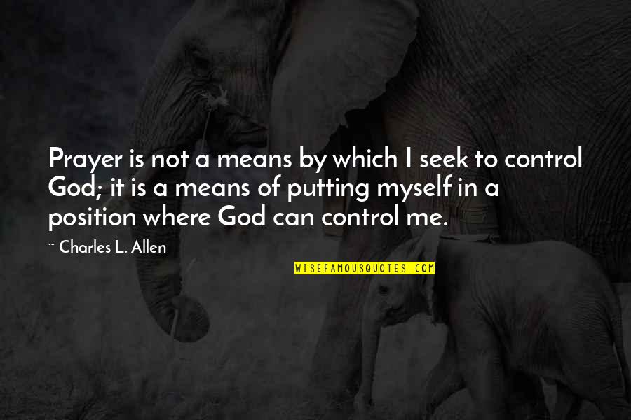 Dejima Quotes By Charles L. Allen: Prayer is not a means by which I