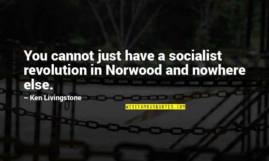 Dejohnette Parallel Quotes By Ken Livingstone: You cannot just have a socialist revolution in