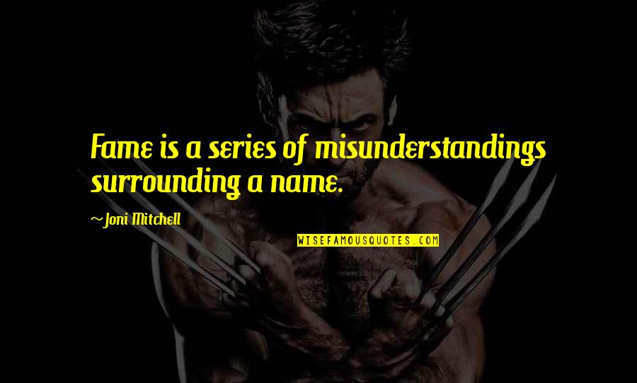 Dejohns Quotes By Joni Mitchell: Fame is a series of misunderstandings surrounding a Dejohns Quotes By Joni Mitchell: Fame is a series of misunderstandings surrounding a