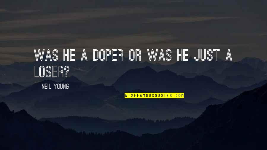 Dejoies Bistro Quotes By Neil Young: Was he a doper or was he just Dejoies Bistro Quotes By Neil Young: Was he a doper or was he just