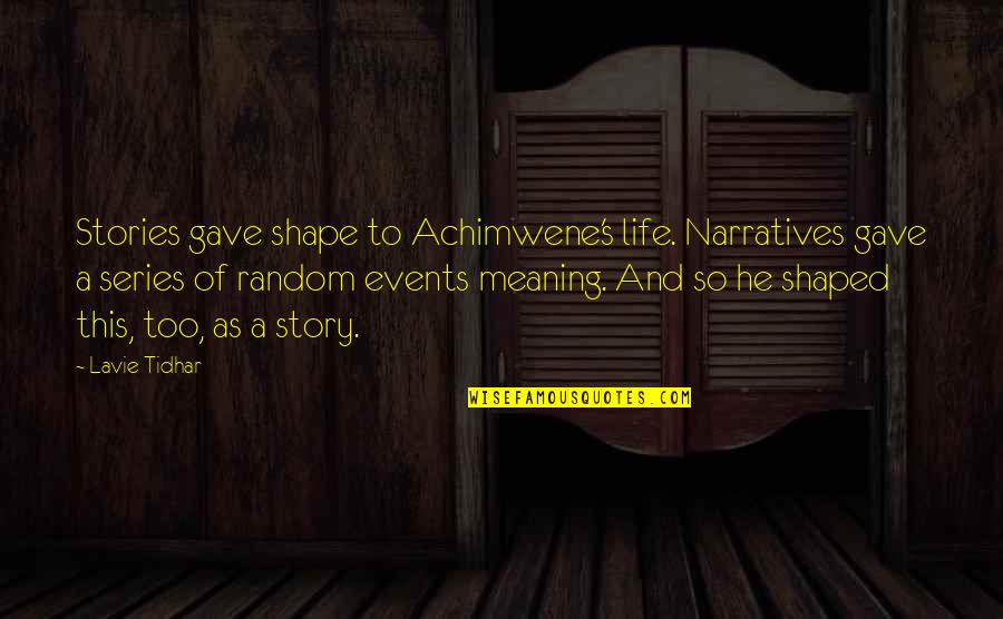 Dejong Quotes By Lavie Tidhar: Stories gave shape to Achimwene's life. Narratives gave