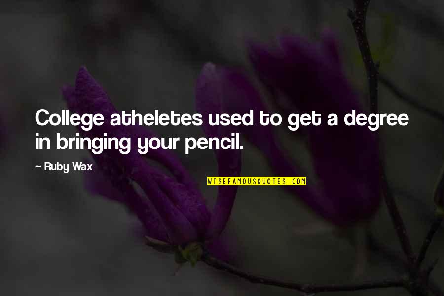 Dejong Quotes By Ruby Wax: College atheletes used to get a degree in