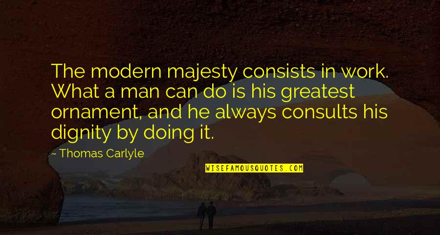 Dejong Quotes By Thomas Carlyle: The modern majesty consists in work. What a