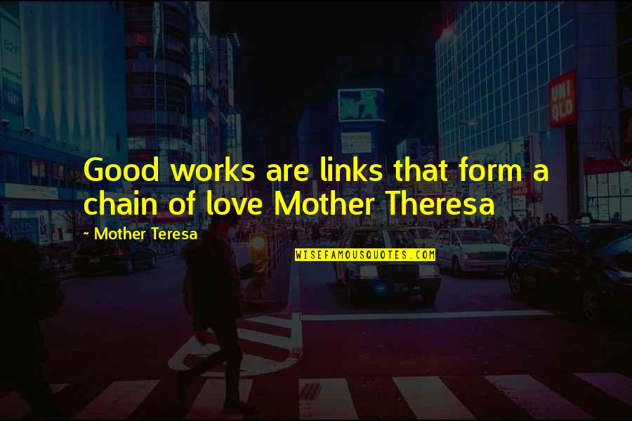 Dejonge Mustard Quotes By Mother Teresa: Good works are links that form a chain Dejonge Mustard Quotes By Mother Teresa: Good works are links that form a chain