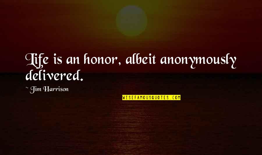 Dejonge Tax Quotes By Jim Harrison: Life is an honor, albeit anonymously delivered. Dejonge Tax Quotes By Jim Harrison: Life is an honor, albeit anonymously delivered.