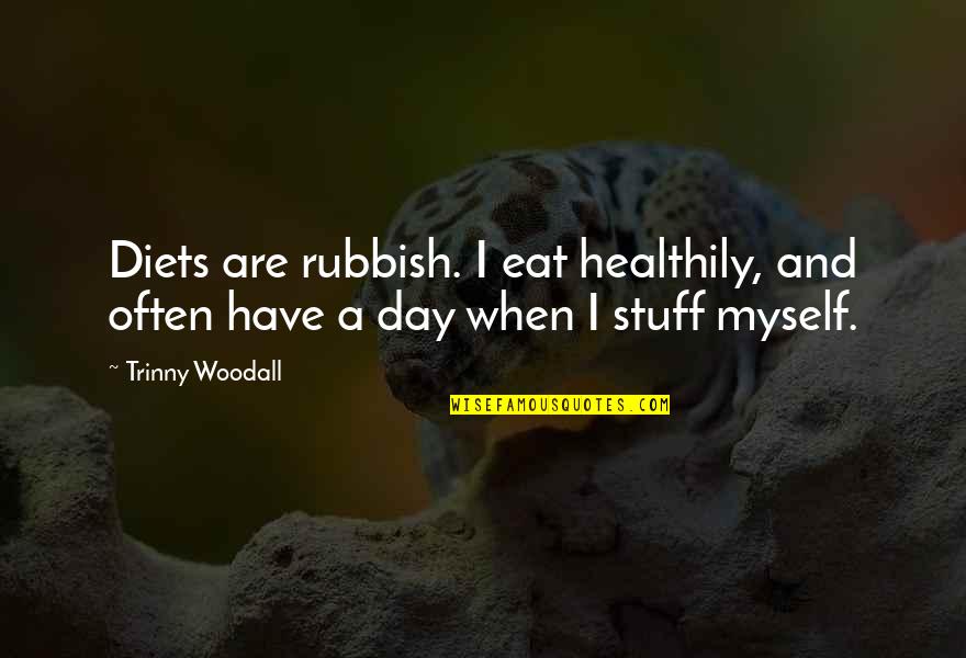 Dejonghe Quotes By Trinny Woodall: Diets are rubbish. I eat healthily, and often