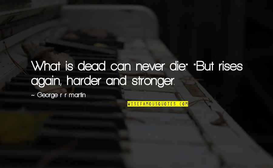 Dejonghe Steak Quotes By George R R Martin: What is dead can never die." "But rises