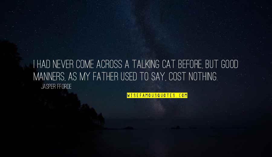 Dejonghe Steak Quotes By Jasper Fforde: I had never come across a talking cat