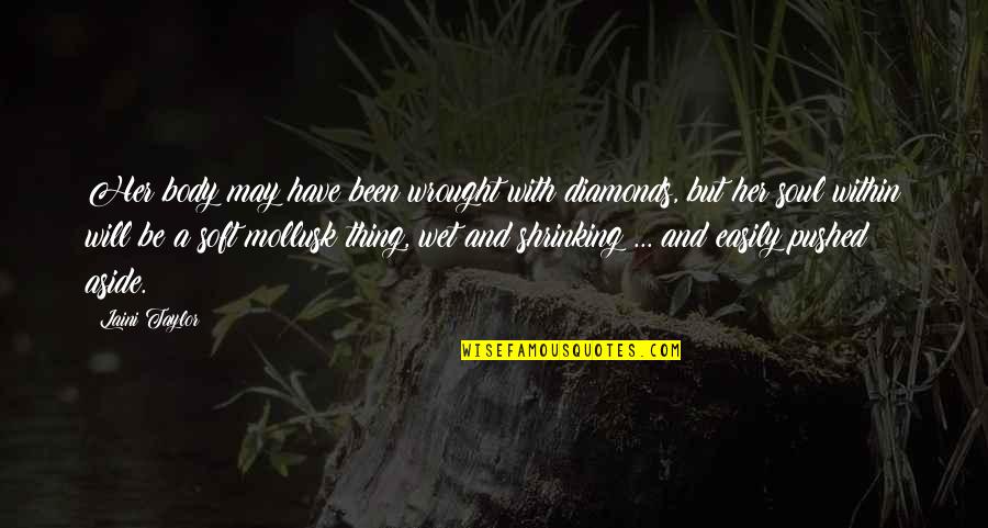 Dejores Quotes By Laini Taylor: Her body may have been wrought with diamonds, Dejores Quotes By Laini Taylor: Her body may have been wrought with diamonds,