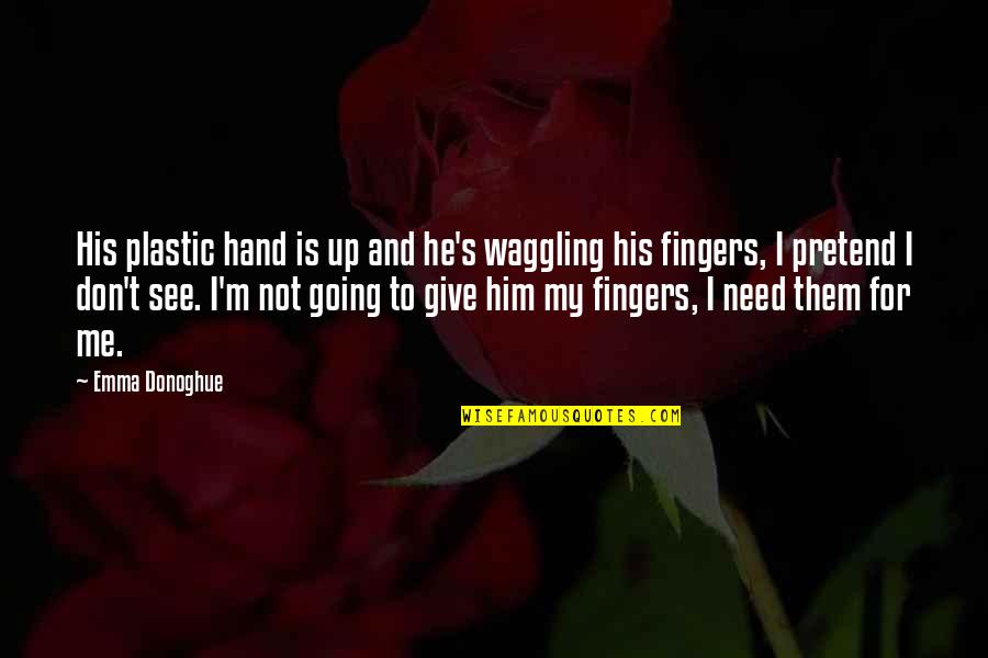 Dejoria And Jesse Quotes By Emma Donoghue: His plastic hand is up and he's waggling