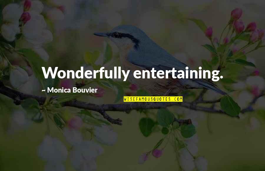 Dejoria Center Quotes By Monica Bouvier: Wonderfully entertaining.