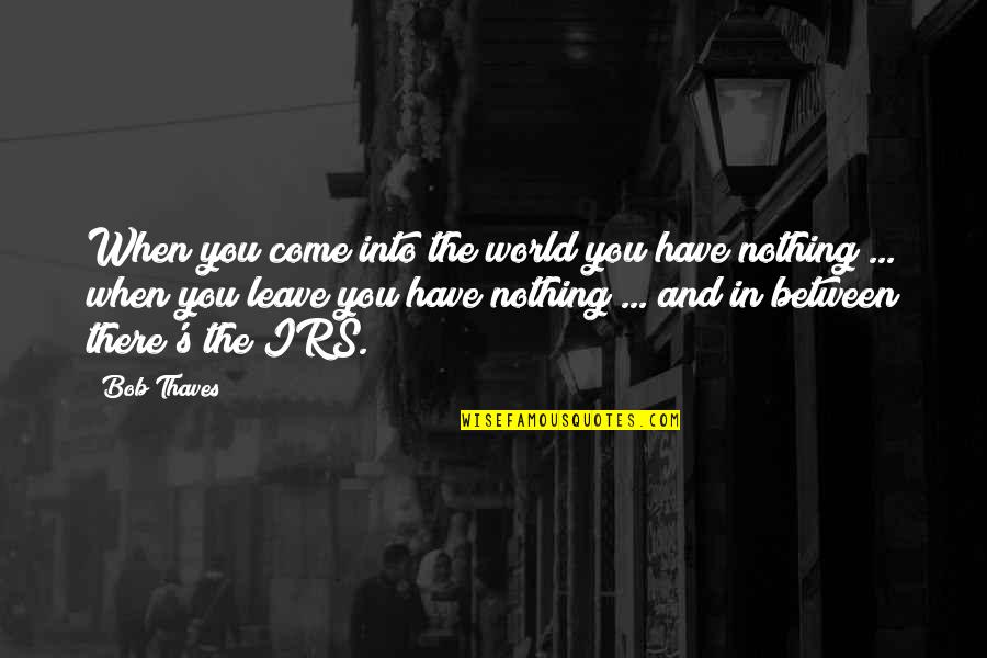 Dejoria Cory Herter Y Dejoria Quotes By Bob Thaves: When you come into the world you have Dejoria Cory Herter Y Dejoria Quotes By Bob Thaves: When you come into the world you have