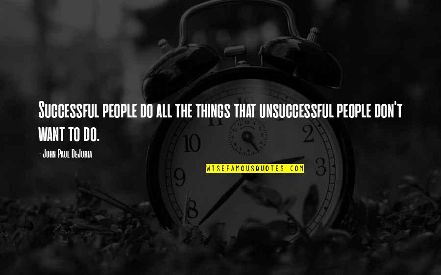 Dejoria Quotes By John Paul DeJoria: Successful people do all the things that unsuccessful