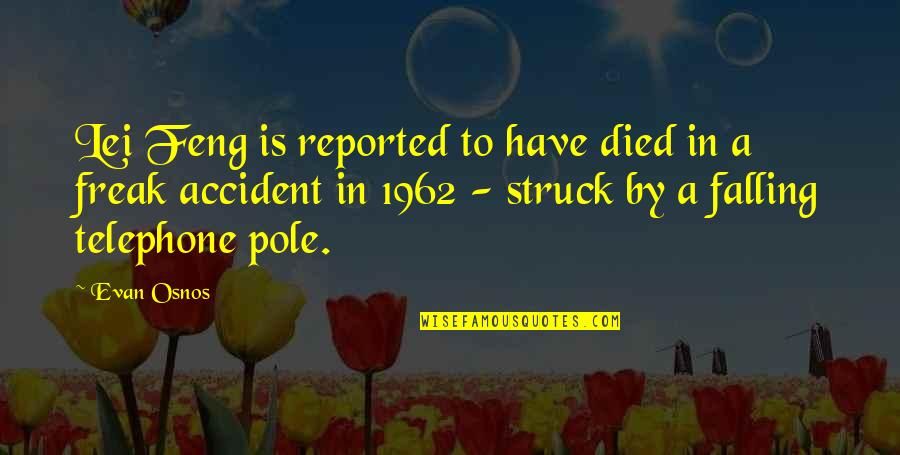 Dekan T Opava Quotes By Evan Osnos: Lei Feng is reported to have died in Dekan T Opava Quotes By Evan Osnos: Lei Feng is reported to have died in
