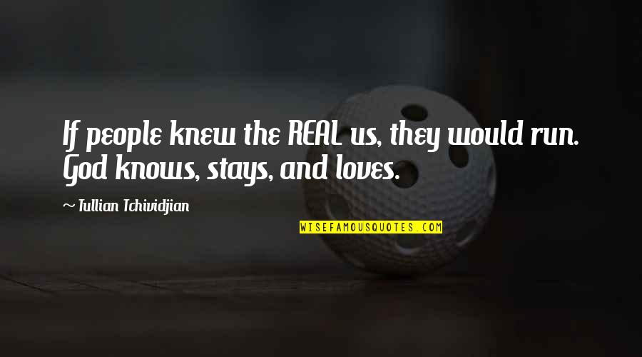 Dekan T Opava Quotes By Tullian Tchividjian: If people knew the REAL us, they would Dekan T Opava Quotes By Tullian Tchividjian: If people knew the REAL us, they would
