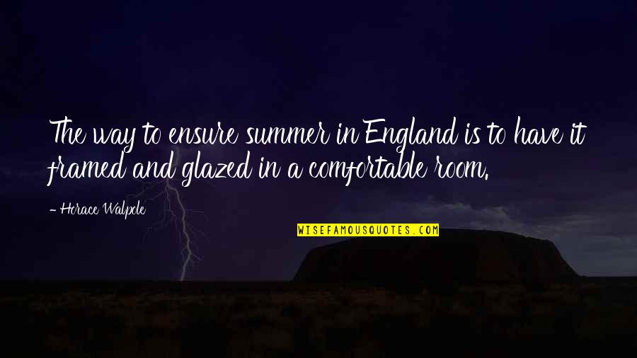 Dekanta Quotes By Horace Walpole: The way to ensure summer in England is