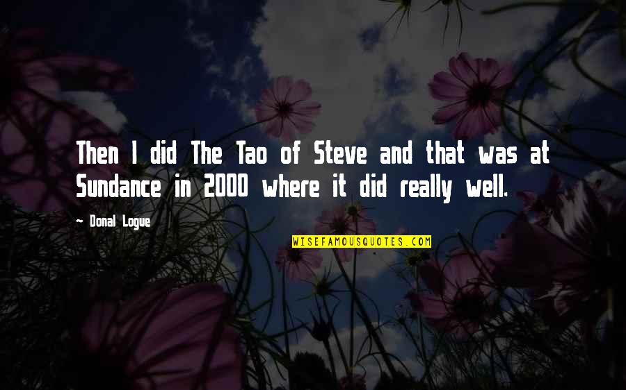 Dekat Di Quotes By Donal Logue: Then I did The Tao of Steve and Dekat Di Quotes By Donal Logue: Then I did The Tao of Steve and