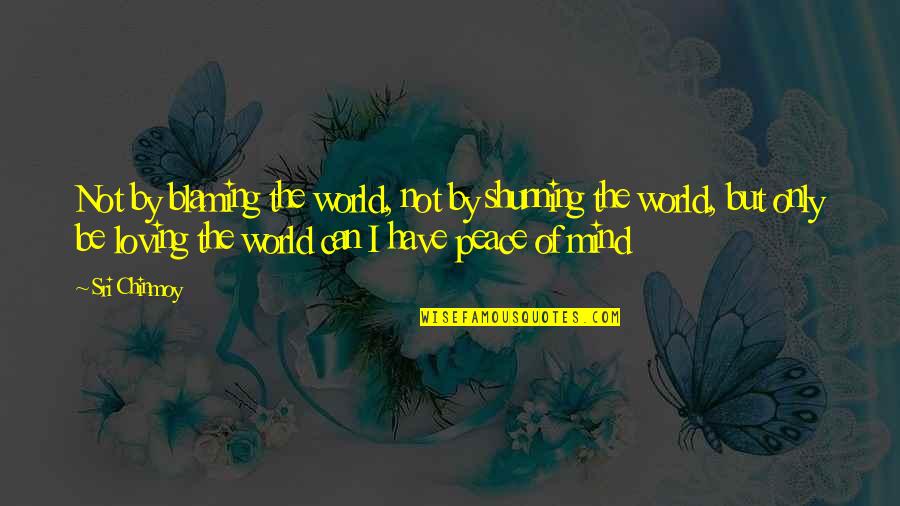 Dekatherm Quotes By Sri Chinmoy: Not by blaming the world, not by shunning Dekatherm Quotes By Sri Chinmoy: Not by blaming the world, not by shunning