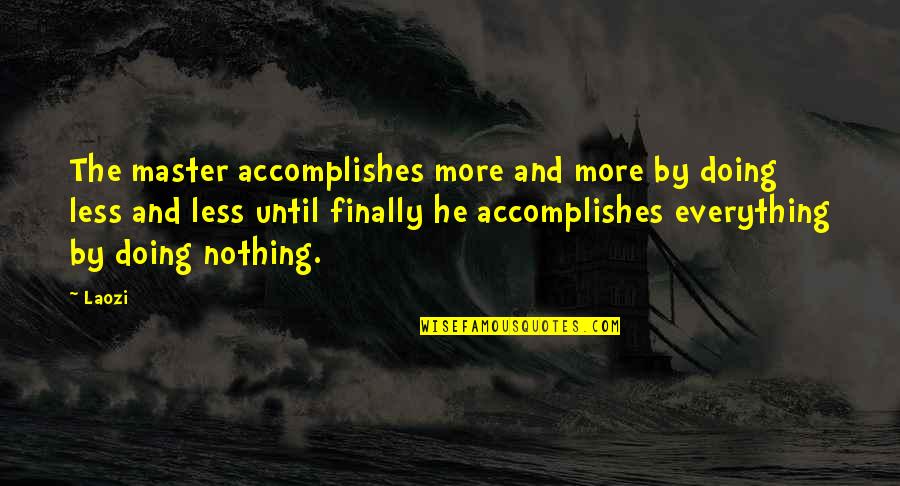 Dekati Quotes By Laozi: The master accomplishes more and more by doing