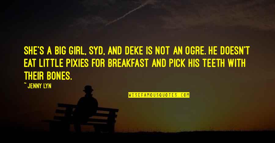 Deke Quotes By Jenny Lyn: She's a big girl, Syd, and Deke is