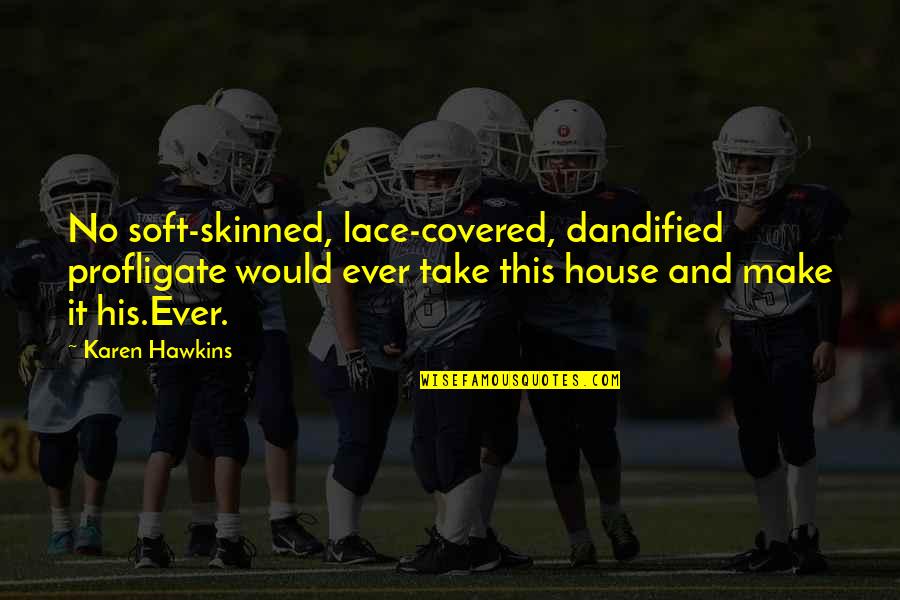 Deken Power Quotes By Karen Hawkins: No soft-skinned, lace-covered, dandified profligate would ever take