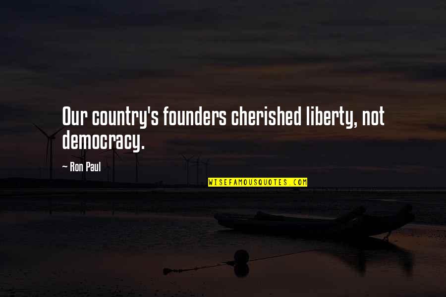 Dekens En Quotes By Ron Paul: Our country's founders cherished liberty, not democracy.