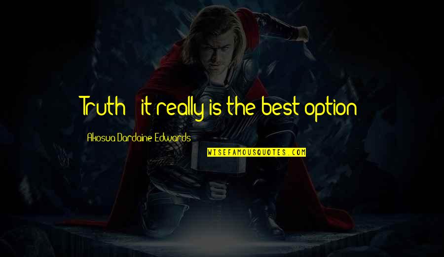 Dekens Kopen Quotes By Akosua Dardaine Edwards: Truth - it really is the best option Dekens Kopen Quotes By Akosua Dardaine Edwards: Truth - it really is the best option