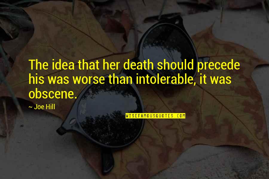 Dekens Menen Quotes By Joe Hill: The idea that her death should precede his