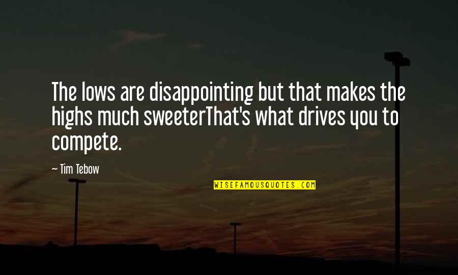Dekentje Quotes By Tim Tebow: The lows are disappointing but that makes the